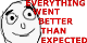 everything_went_better_than_expected.png